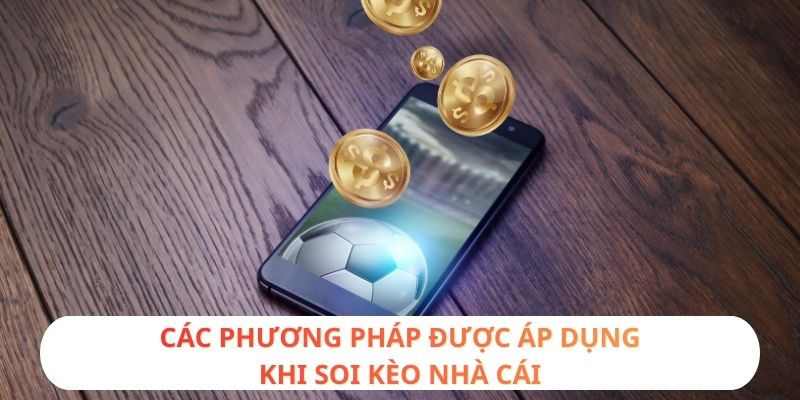 Các phương pháp được áp dụng khi soi kèo nhà cái
