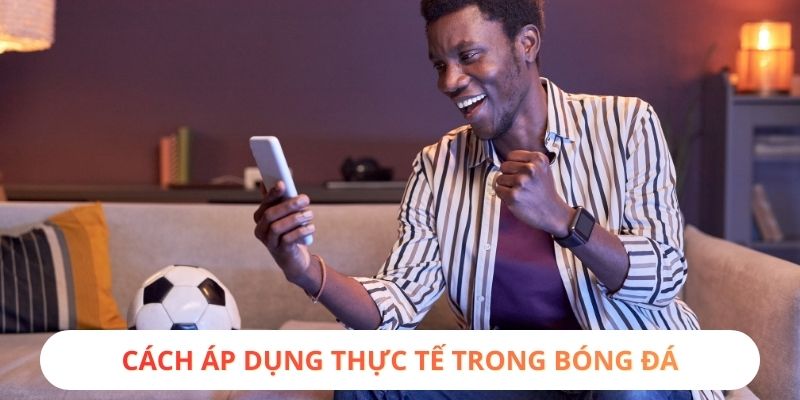 Cách áp dụng thực tế trong bóng đá