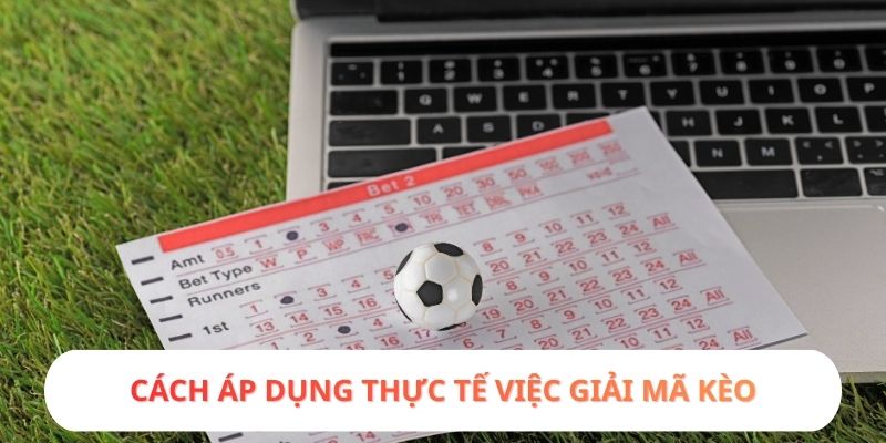 Cách áp dụng thực tế việc giải mã kèo