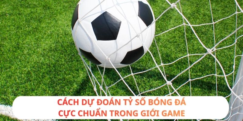 Cách dự đoán tỷ số bóng đá
