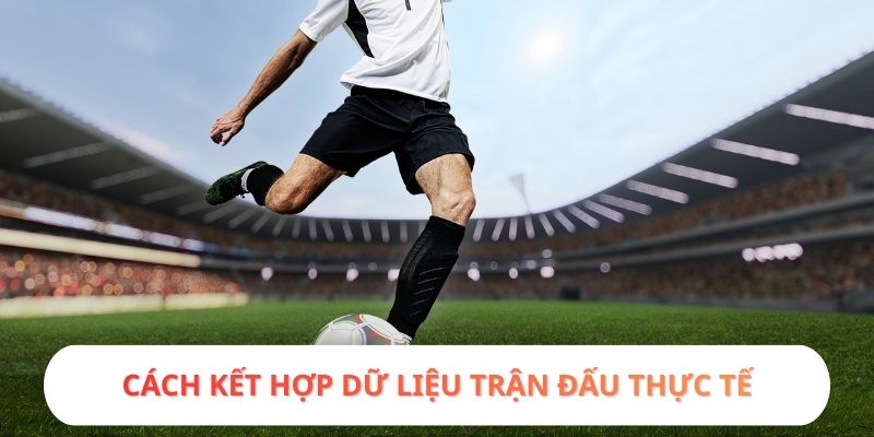 Cách kết hợp dữ liệu trận đấu thực tế