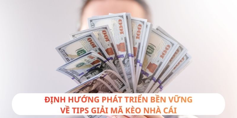 Định hướng phát triển bền vững về tips giải mã kèo nhà cái