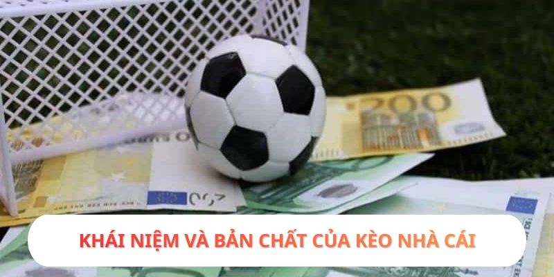 Khái niệm và bản chất của kèo nhà cái