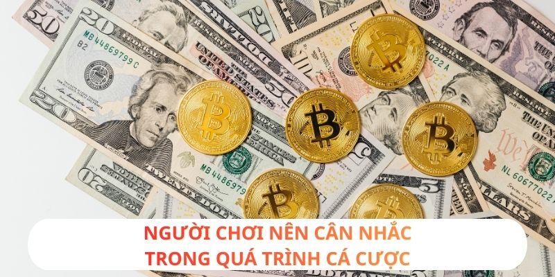 Người chơi nên cân nhắc trong quá trình cá cược