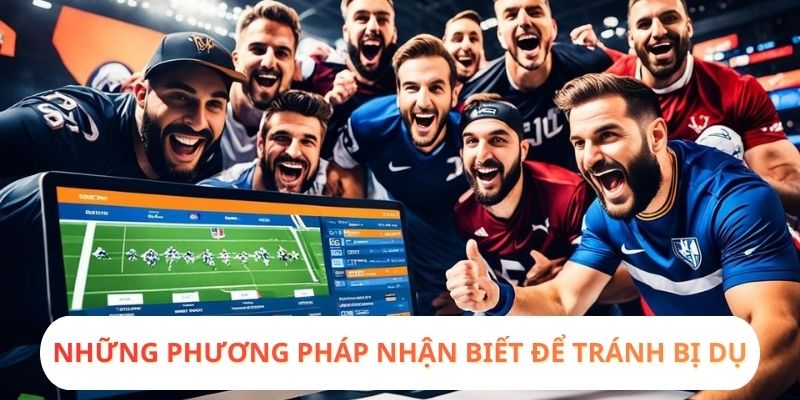 Những phương pháp nhận biết để tránh bị dụ