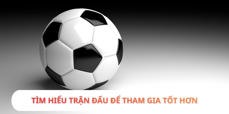 Tìm hiểu trận đấu để tham gia tốt hơn