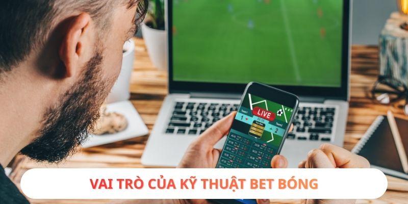 Vai trò của kỹ thuật bet bóng