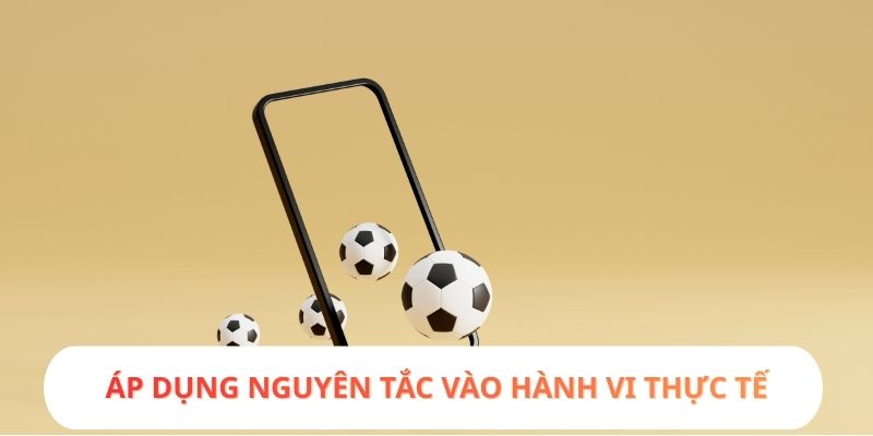 Áp dụng nguyên tắc vào hành vi thực tế