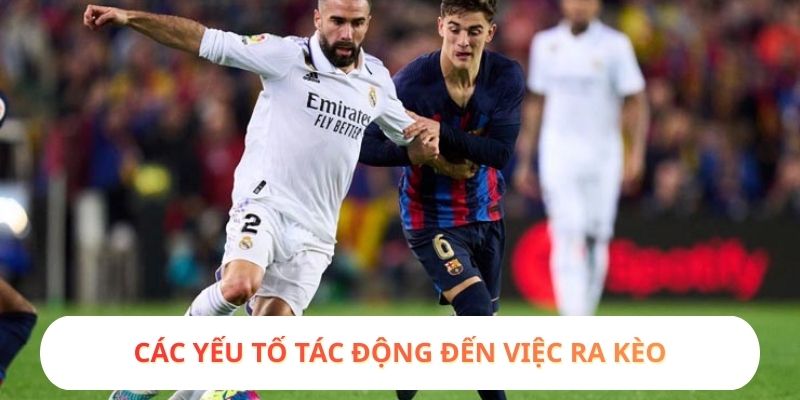 Các yếu tố tác động đến việc ra kèo