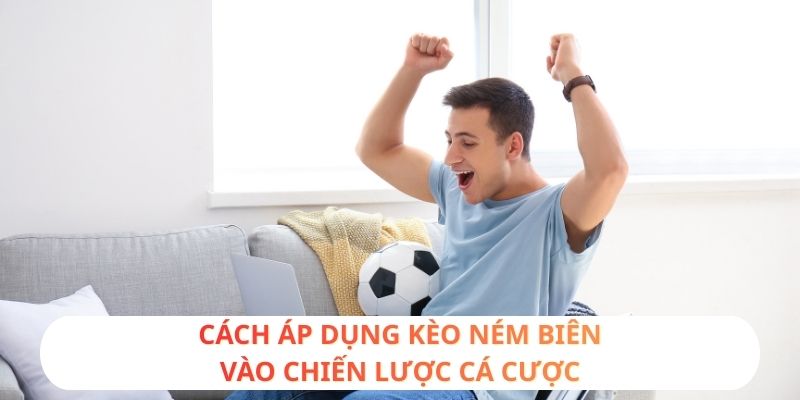Cách áp dụng kèo ném biên vào chiến lược cá cược