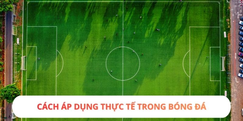 Cách áp dụng thực tế trong bóng đá