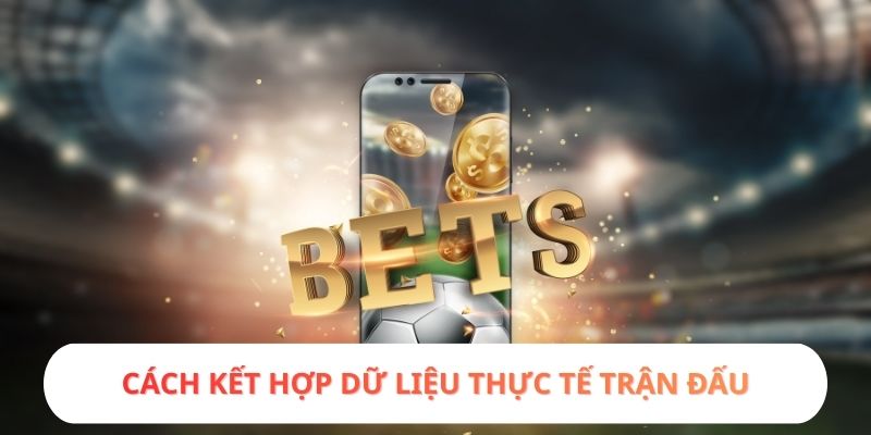 Cách kết hợp dữ liệu thực tế trận đấu