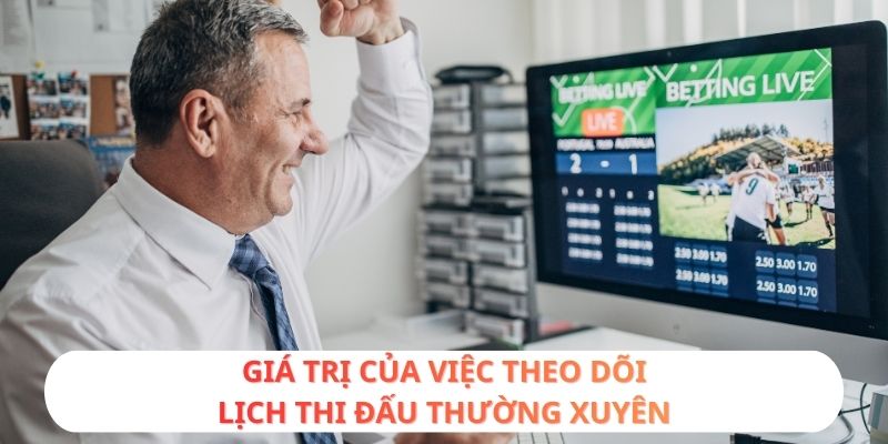 Giá trị của việc theo dõi lịch thi đấu thường xuyên