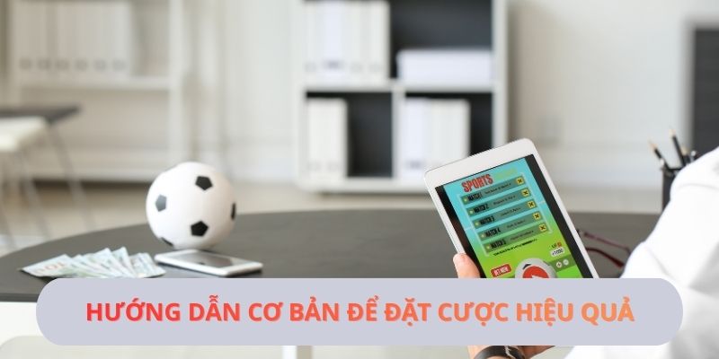Hướng dẫn cơ bản để đặt cược hiệu quả