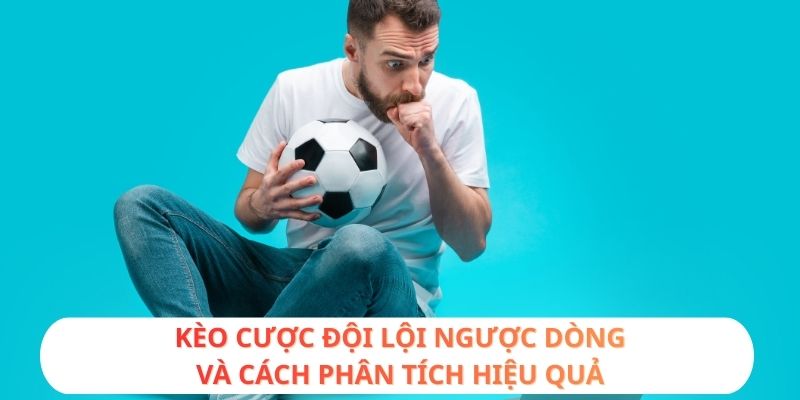 Kèo cược đội lội ngược dòng