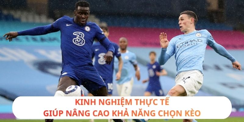 Kinh nghiệm thực tế giúp nâng cao khả năng chọn kèo