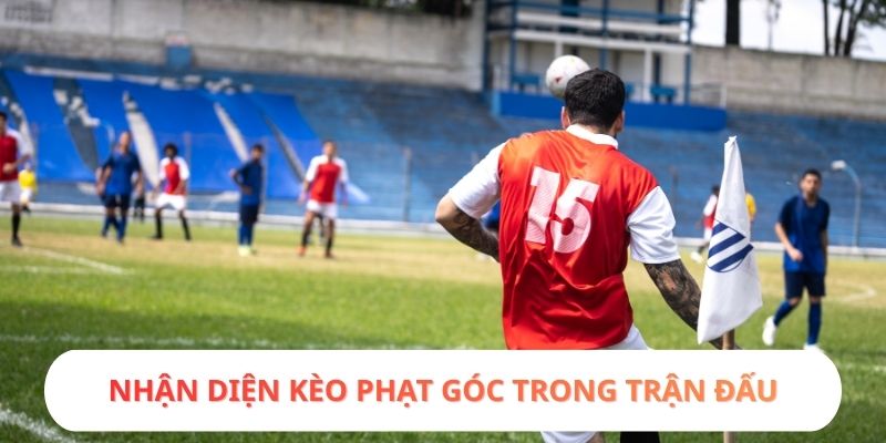 Nhận diện kèo phạt góc trong trận đấu