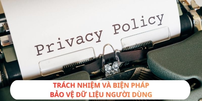 Trách nhiệm và biện pháp bảo vệ dữ liệu người dùng