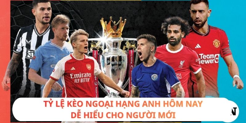 tỷ lệ kèo Ngoại hạng Anh