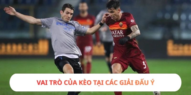 Vai trò của kèo tại các giải đấu Ý