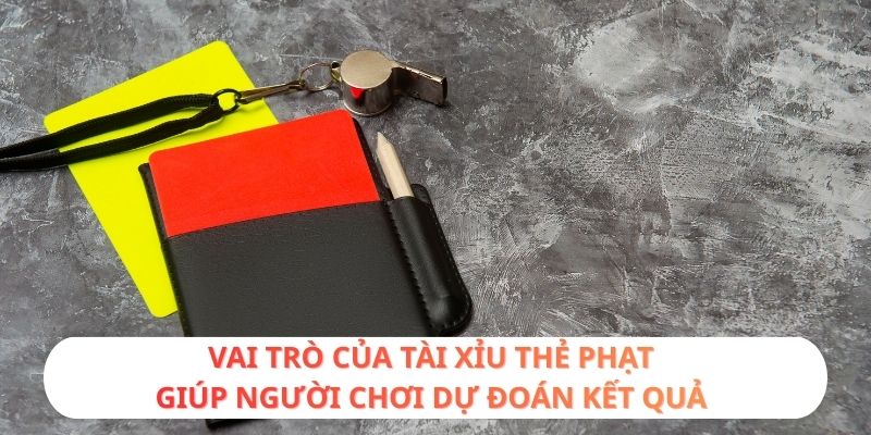 Vai trò của tài xỉu thẻ phạt giúp người chơi dự đoán kết quả