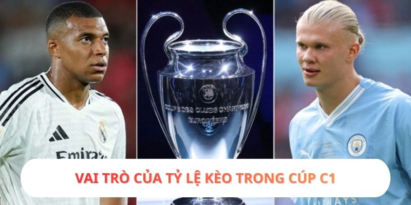 Vai trò của tỷ lệ kèo trong Cúp C1
