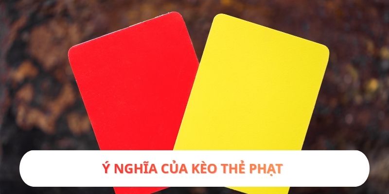 Ý nghĩa của kèo thẻ phạt